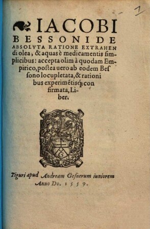 Jacobi Bessoni De Absolvta Ratione Extrahendi olea, & aquas è medicamentis simplicibus : accepta olim à quodam Empirico, ...