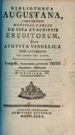 Bibliotheca Augustana : Complectens Notitias Varias De Vita Et Scriptis Eruditorum, Quos Avgvsta Vindelica Orbi Litterato Vel Dedit Vel Aluit. 6, Alphabetum VI