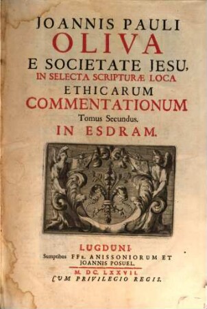 Joannis Pauli Oliva E Societate Jesu, In Selecta Scripturae Loca Ethicae Commentationes, 2. In Esdram