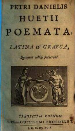 Petri Danielis Huetii Poemata, Latina & Graeca, Quotquot colligi potuerunt