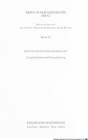 Jesuiten in Hitlers Wehrmacht : Kriegslegitimation und Kriegserfahrung ; mit 66 bisher unveröffentlichten Dokumenten