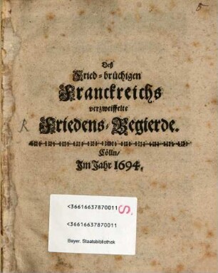 Deß friedbrüchigen Franckreichs verzweiffelte Friedens-Begierde