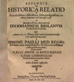 Appendix seu historica relatio de periculosissimo ... Anatomico et chirurgico casu ...