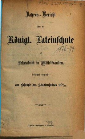 Jahres-Bericht der Königlichen Latein-Schule zu Schwabach, 1876/77