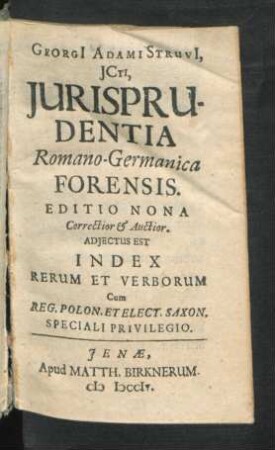 Georgi[i] Adami Struvi[i], ICti, Iurisprudentia Romano-Germanica Forensis. ... : Adiectus Est Index Rerum Et Verborum