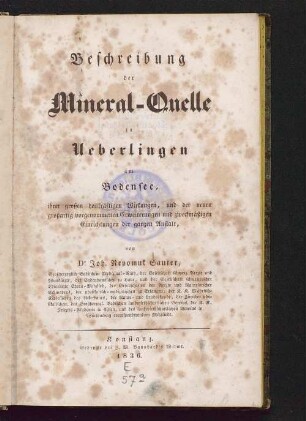 Beschreibung der Mineral-Quelle zu Ueberlingen am Bodensee : ihrer großen heilkräftigen Wirkungen, und der neuen großartig vorgenommenen Erweiterungen und zweckmäßigen Einrichtungen der ganzen Anstalt