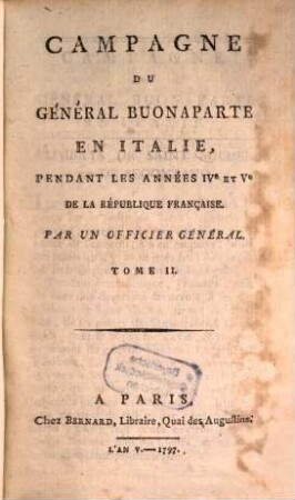 Campagne du Général Buonaparte en Italie : pendant les années IVe et Ve de la République Française, 2