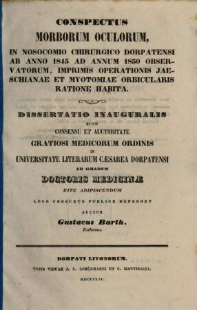 Conspectus morborum oculorum in nosocomio chirurgico Dorpatensi ab anno 1845 ad annum 1850 observatorum, imprimis operationis jaeschianae et myotomiae orbicularis ratione habita : Diss. inaug.