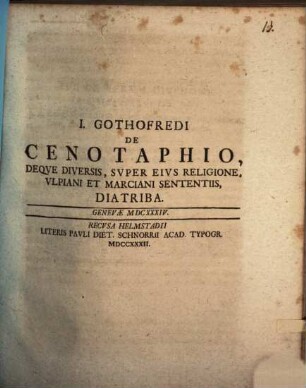 I. Gothofredi De cenotaphio, deque diversis, super eius religione, Ulpiani et Marciani sententiis diatriba