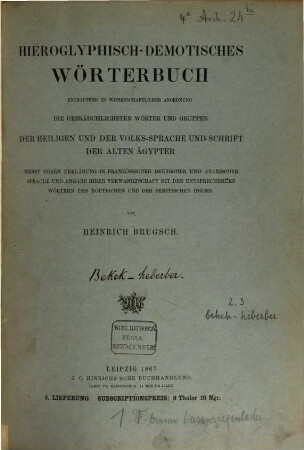 Hieroglyphisch-demotisches Wörterbuch : enthaltend in wissenschaftlicher Anordnung die gebräuchlichsten Wörter und Gruppen der Heiligen und der Volks-Sprache und Schrift der alten Ägypter nebst deren Erklärung in französischer, deutscher und arabischer Sprache und Angabe ihrer Verwandtschaft mit den entsprechenden Wörtern des Koptischen und der semitischen Idiome, 2. Bekek - matén
