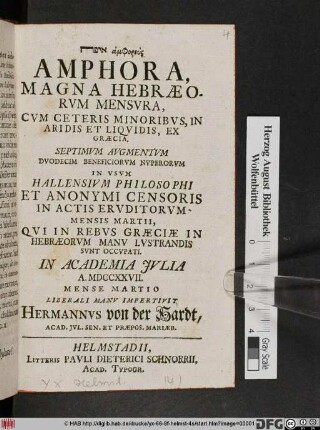 ... Amphora, Magna Hebræorvm Mensvra, Cvm Ceteris Minoribvs, In Aridis Et Liqvidis, Ex Græcia : Septem Avgmentvm Dvodecim Beneficiorvm Nvperorvm ... In Academia Jvlia A. MDCCXXVII. Mense Martio