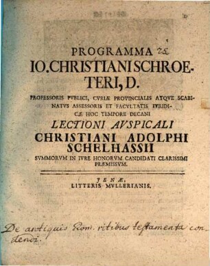 Programma Io. Christiani Schroeteri lectioni auspiciali Christiani Adolphi Schelhassii praemissum : [De iuris Romani varietate quoad ultimas voluntates ; insunt aliqua de antiquis Rom. ritibus testamenta condendi]