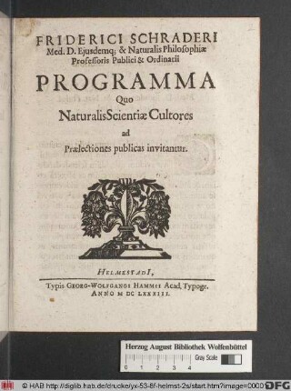 Friderici Schraderi Med. D. Eiusdemq[ue] & Naturalis Philosophiae Professoris Publici & Ordinarii Programma Quo Naturalis Scientiae Cultores ad Praelectiones publicas invitantur