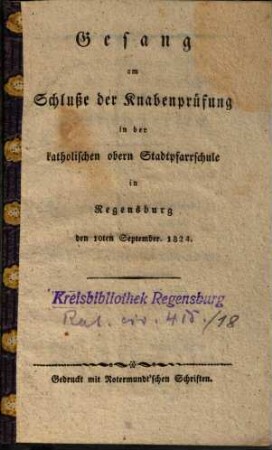 Gesang am Schluße der Knabenprüfung in der katholischen obern Stadtpfarrschule in Regensburg : den 10ten September 1824