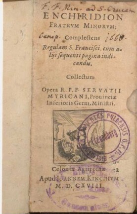 Enchiridion Fratrum Minorum : complectens Regulam S. Francisci, cum aliis sequenti pagina indicandis collectum