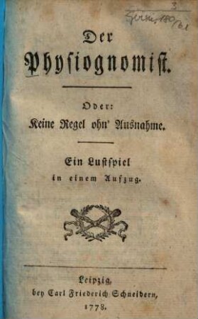 Der Physiognomist. Oder: Keine Regel ohn' Ausnahme : Ein Lustspiel in einem Aufzug