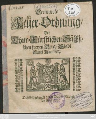 Verneuerte Feuer-Ordnung/ Der Chur-Fürstlichen Sächsischen freyen Berg-Stadt Sanct Annaberg