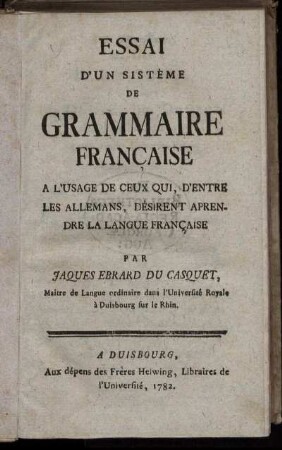 Essai D'Un Sistème De Grammaire Française : A L'Usage De Ceux Qui, D'Entre Les Allemans, Désirent Aprendre La Langue Française