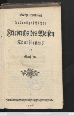 George Spalatins Lebensgeschichte Friedrichs des Weisen Churfürstens zu Sachsen