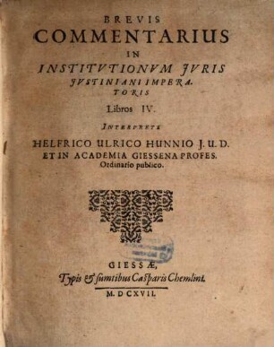 Brevis commentarius in institutionum Iuris Iustiniani Imperatoris libros IV.