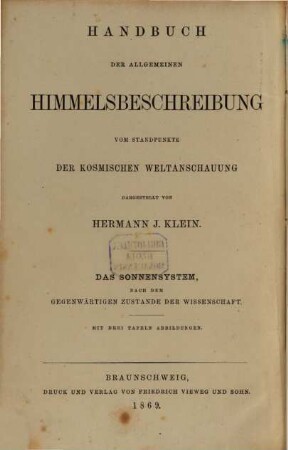 Handbuch der allgemeinen Himmelsbeschreibung vom Standpunkte der kosmischen Weltanschauung, [1]. Das Sonnensystem nach dem gegenwärtigen Zustande der Wissenschaft, vom Standpunkte der kosmischen Weltanschauung