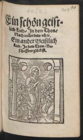 Ein schön geist=||lich Lied/ Jn dem Thon/|| Nach willen dein/ ich #c.|| Ein ander Geistlich || Lied/ Jn dem Thon/ Be=||schaffens glück ist.||