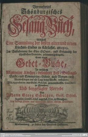 Vermehrtes Schönburgisches Gesang-Buch, Welches Eine Sammlung der besten alten und neuen Kirchen-Lieder in sich fasset ...