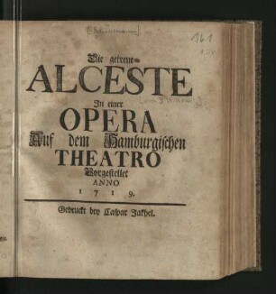 Die getreue Alceste : In einer Opera Auf dem Hamburgischen Theatro Vorgestellet Anno 1719.