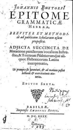 Johannis Buxtorfi Epitome grammaticae Hebraeae, breviter et methodicè : ... adjecta succincta de mutatione punctorum vocalium instructio...