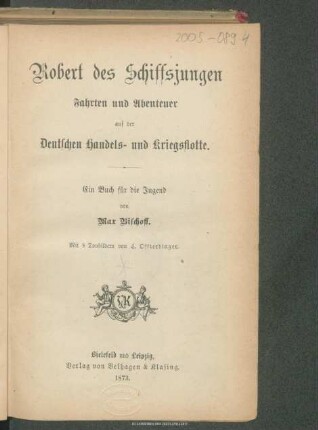 Robert des Schiffsjungen Fahrten und Abenteuer auf der deutschen Handels- und Kriegsflotte : ein Buch für die Jugend