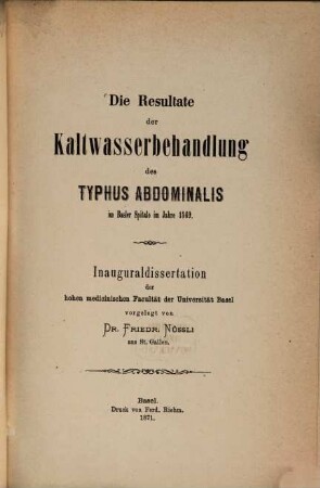 Die Resultate der Kaltwasserbehandlung des Typhus abdominalis im Basler Spitale im Jahre 1869 : Inaug. Diss.
