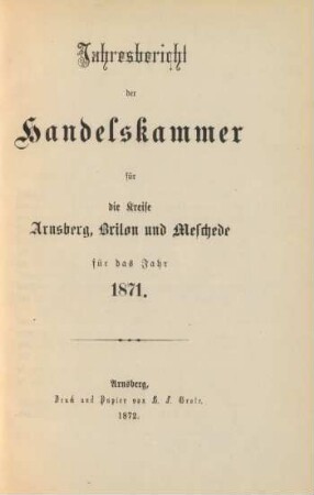 1871: Jahresbericht der Handelskammer für die Kreise Arnsberg, Brilon und Meschede / Handelskammer für die Kreise Arnsberg, Brilon und Meschede