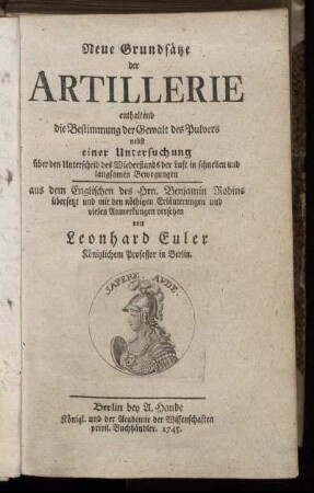 Neue Grundsätze der Artillerie : enthaltend die Bestimmung der Gewalt des Pulvers nebst einer Untersuchung über den Unterscheid des Wiederstands der Luft in schnellen und langsamen Bewegungen