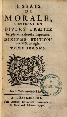 Essais De Morale : Contenus En Divers Traitez Sur Plusieurs Devoirs Importans. 2. - 9. éd. rev. & corr. - 1714. - 322 S.