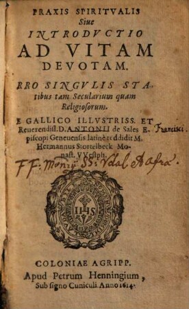 Praxis spiritualis sive introductio ad vitam devotam : pro singulis statibus tam secularium quam religiosum