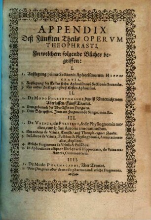 ... Theil Der Bücher und Schrifften, des Edlen, Hochgelehrten und Bewehrten Philosophi unnd Medici, Philippi Theophrasti Bombast von Hohenheim, Paracelsi genannt, 5[,2]. Appendix Deß Fünfften Theils Opervm Theophrasti
