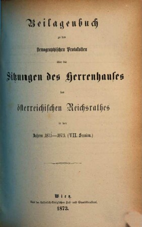 Stenographische Protokolle über die Sitzungen des Herrenhauses des Reichsrates. 1871/73, Bd. [2], Beil. = Sess. 7