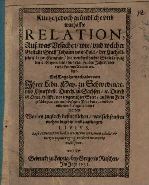 Kurtze Relation aus was Ursachen ... Tilli ... die Stadt Leipzig den 16. Sept. 1631 ... mit Accord erobert