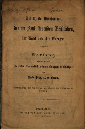 Die soziale Wirksamkeit des im Amt stehenden Geistlichen, ihr Recht und ihre Grenzen : Vortrag gehalten auf dem siebenten Evangelisch-Sozialen Kongreß zu Stuttgart