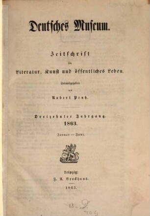 Deutsches Museum : Zeitschrift für Literatur, Kunst u. öffentliches Leben. 13,[1] = Nr. 1 - 26. 1863