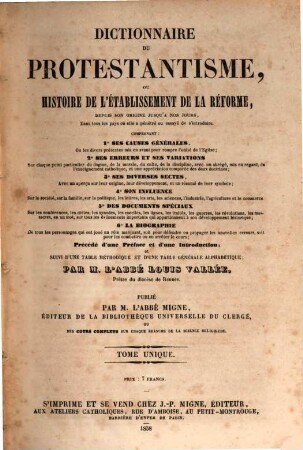 Troisième et dernière encyclopédie théologique, ou troisième et dernière serie de dictionnaires sur toutes les parties de la science religieuse : offrant en français, et par ordre alphabétique, la plus claire, la plus facile , la plus commode, la plus variée et la plus complète des théologies, 36. Dictionnaire du protestantisme, ou histoire de l'établissement de la réforme ...