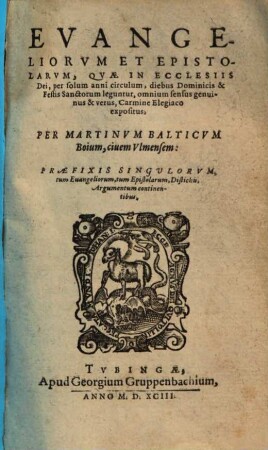 Evangeliorvm Et Epistolarvm, Qvae In Ecclesiis Dei, per solum anni circulum, diebus Dominicis & Festis Sanctorum leguntur, omnium sensus genuinus & verus, Carmine Elegiaco expositus