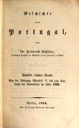 Geschichte von Portugal, 5. Von der Absetzung Alfonso's VI. bis zum Ausbruch der Revolution im Jahr 1820 : nebst Register