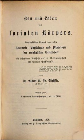 Bau und Leben des socialen Körpers : encyclopädischer Entwurf einer realen Anatomie, Physiologie und Psychologie der menschlichen Gesellschaft mit besonderer Rücksicht auf die Volkswirthschaft als socialen Stoffwechsel, 4. Specielle Socialwissenschaft. 2. Encyklopädie der Staatslehre