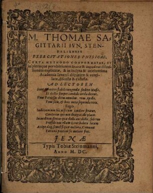 M. Thomae Sagittarii ... Exercitationes physicae : certa methodo conformatae, et in plerisque per uberiorem dēlōsin & aporēmatōn discussionem explicatae, & in inclyta & celeberrima academia Ienensi disputatae & ventilatae, discussae & excussae