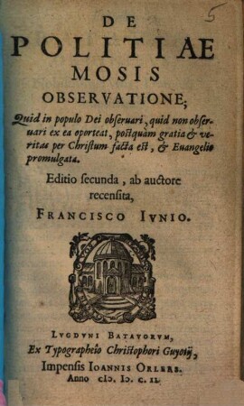 De Politiae Mosis Observatione : Quid in populo Dei obseruari, quid non obseruari ex ea oporteat ...