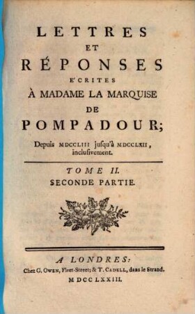 Lettres de Madame la Marquise de Pompadour. 2,2 : Depuis MDCCLIII jusqu'à MDCCLXII, inclusivement