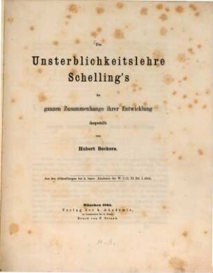 Die Unsterblichkeitslehre Schelling's im ganzen Zusammenhange ihrer Entwicklung dargestellt : (Aus den Abhandlungen der K. bayer. Ak. d. W. I. Cl. XI. Bd. I. Abth.)