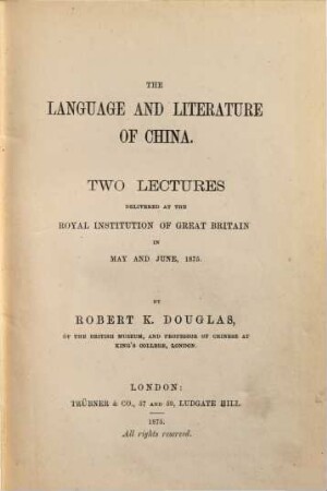 The Language and Literature of China : Two Lectures delivered at the Royal Institution of Great Britain in May and June, 1875