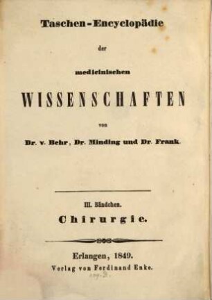 Systematisches Lehrbuch der gesammten Chirurgie : enthaltend die chirurgischen Krankheiten, chirurgische Anatomie, äusserlich gebrauchten Arzneimittel, Operations-, Instrumenten-, Maschinen- und Verbandlehre ; in 2 Bänden, 1,1